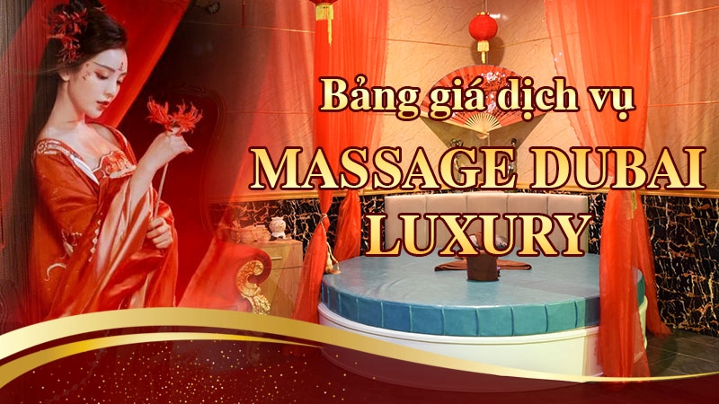 Bảng giá Massage Dubai Luxury