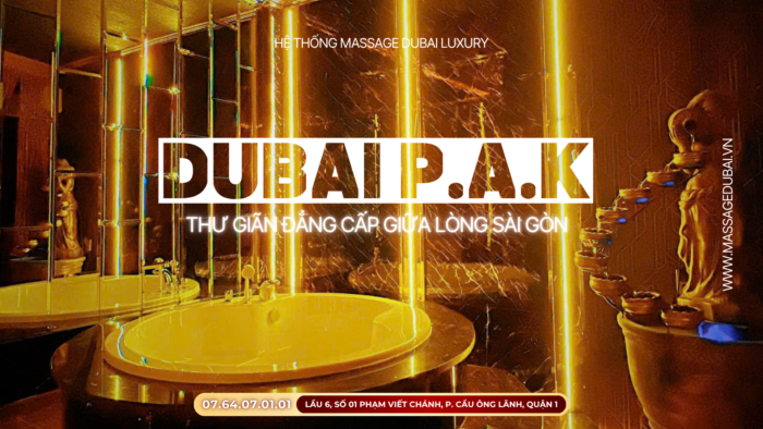 Dubai Phúc An Khang: Đẳng cấp dịch vụ massage Quận 1 TpHCM