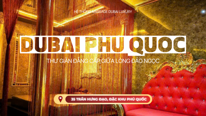 Tại Sao Phái Mạnh Luôn Chọn Massage Nuru Phú Quốc Tại Dubai Luxury